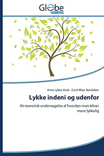 Lykke indeni og udenfor: - En teoretisk undersøgelse af hvordan man bliver mere lykkelig
