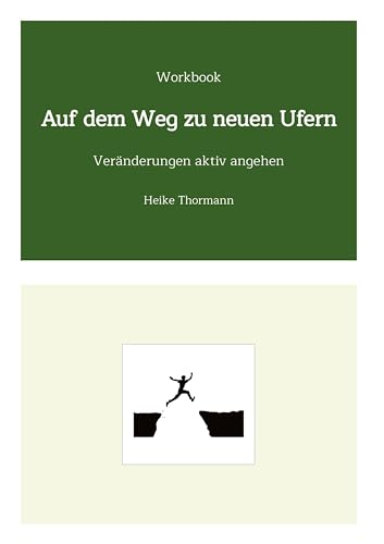 Workbook: Auf dem Weg zu neuen Ufern: Veränderungen aktiv angehen (Für das Leben schreiben: Mit Schreibübungen und Reflexionsübungen sein Leben gestalten)