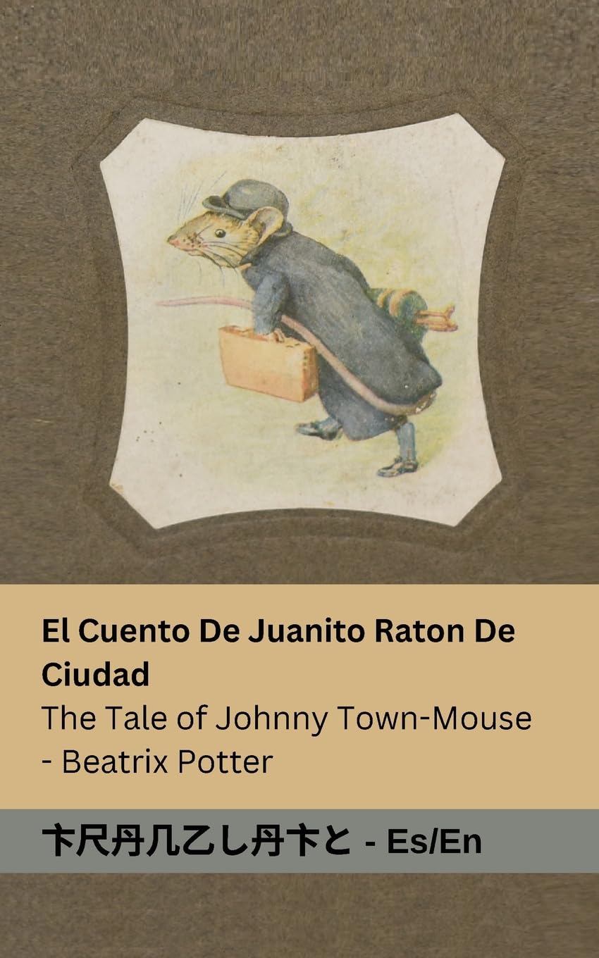 El Cuento De Juanito Raton De Ciudad / The Tale of Johnny Town-Mouse: Tranzlaty Español English