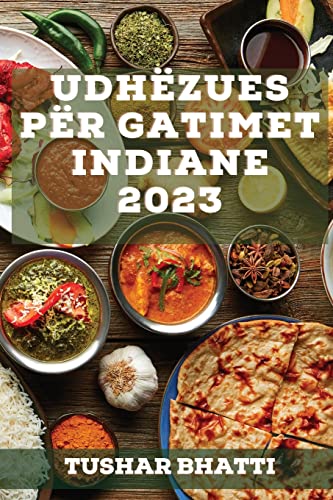 Udhëzues për Gatimet Indiane 2023: Zbuloni sekrete dhe teknika të gatimit të ushqimeve tradicionale indiane në shtëpinë tuaj