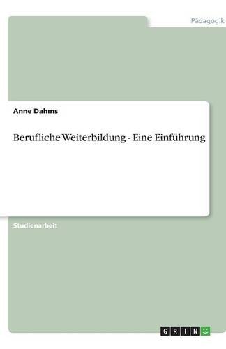 Berufliche Weiterbildung - Eine Einführung