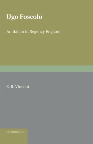 Ugo Foscolo: An Italian in Regency England
