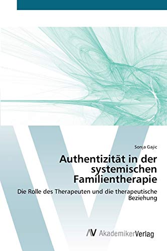 Authentizität in der systemischen Familientherapie: Die Rolle des Therapeuten und die therapeutische Beziehung