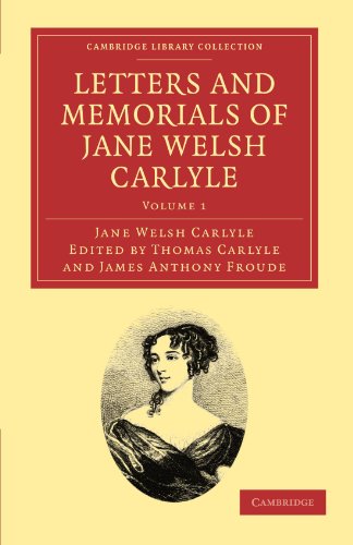 Letters and Memorials of Jane Welsh Carlyle 3 Volume Set: Letters and Memorials of Jane Welsh Carlyle: Volume 1 (Cambridge Library Collection - Literary Studies)