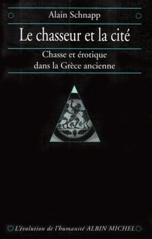 Le chasseur et la cité : chasse et érotique dans la Grèce ancienne