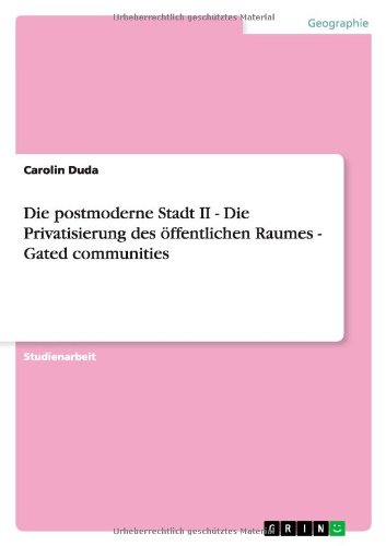 Die postmoderne Stadt II - Die Privatisierung des öffentlichen Raumes - Gated communities