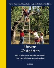 Unsere Obstgärten: Mit Kindern die wunderbare Welt der Streuobstwiesen entdecken