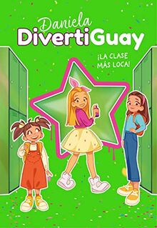 Daniela Divertiguay 4. ¡La clase más loca! (Daniela DivertiGuay 4) (Lo más visto, Band 4)