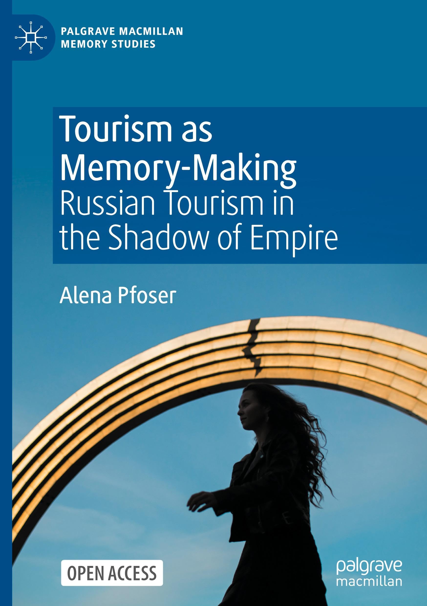 Tourism as Memory-Making: Russian Tourism in the Shadow of Empire (Palgrave Macmillan Memory Studies)