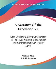 A Narrative Of The Expedition V2: Sent By Her Majesty's Government To The River Niger, In 1841, Under The Command Of H. D. Trotter (1848)