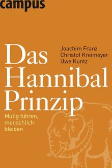 Das Hannibal-Prinzip: Mutig führen, menschlich bleiben