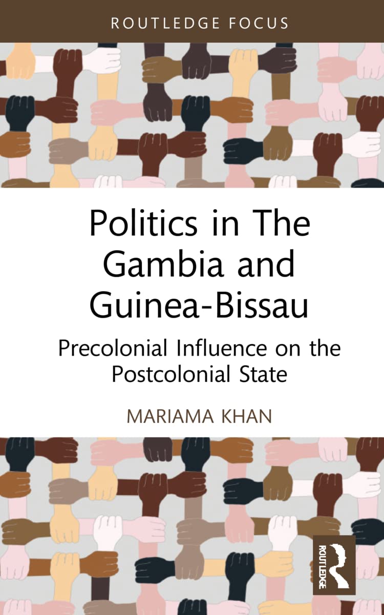 Politics in The Gambia and Guinea-Bissau: Precolonial Influence on the Postcolonial State (Routledge Studies in African Development)