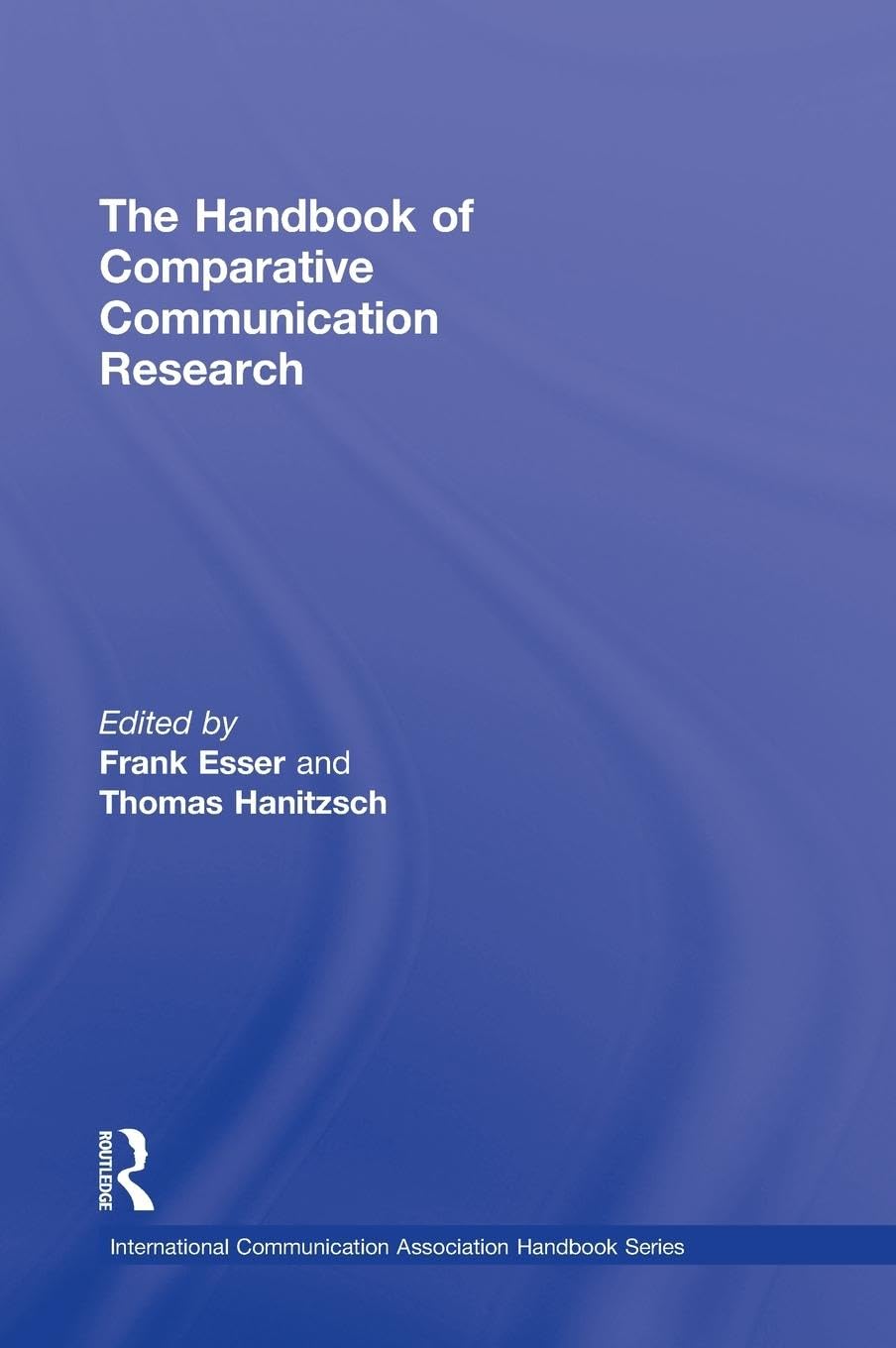 The Handbook of Comparative Communication Research (International Communication Association (Ica) Handbook)