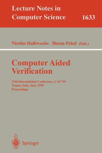 Computer Aided Verification: 11th International Conference, CAV'99, Trento, Italy, July 6-10, 1999, Proceedings (Lecture Notes in Computer Science, 1633, Band 1633)