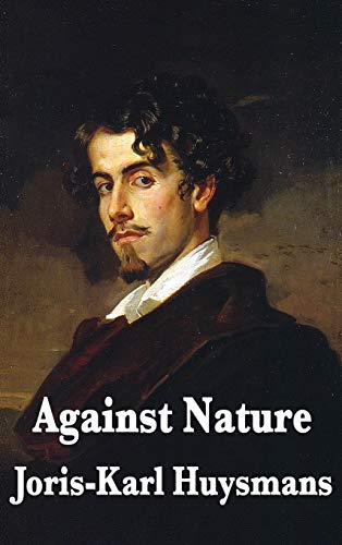 Joris-Karl Huysmans Against Nature (The Circle Of Ceridwen Saga)