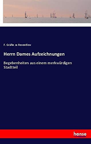 Herrn Dames Aufzeichnungen: Begebenheiten aus einem merkwürdigen Stadtteil