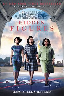 Hidden Figures: The American Dream and the Untold Story of the Black Women Mathematicians Who Helped Win the Space Race