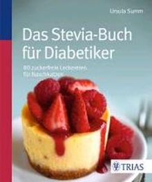 Das Stevia-Buch für Diabetiker: 85 zuckerfreie Leckereien für Naschkatzen