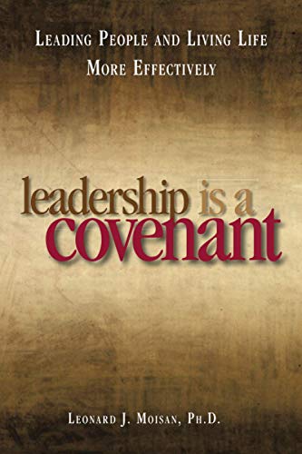 Leadership is a Covenant: Leading People and Living Life More Effectively