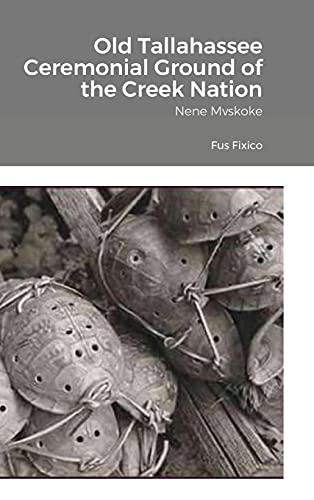 Old Tallahassee Ceremonial Ground of the Creek Nation: Nene Mvskoke