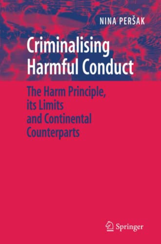Criminalising Harmful Conduct: The Harm Principle, its Limits and Continental Counterparts
