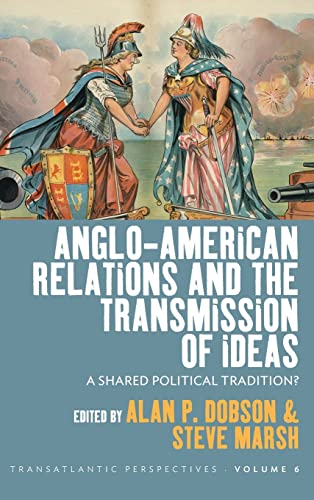 Anglo-American Relations and the Transmission of Ideas: A Shared Political Tradition? (Transatlantic Perspectives, 6, Band 6)