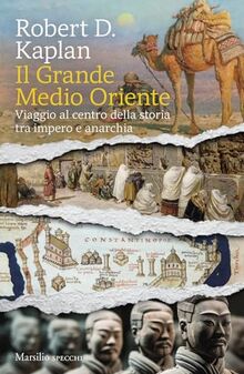 Il grande Medio Oriente. Viaggio al centro della storia tra impero e anarchia (Gli specchi)