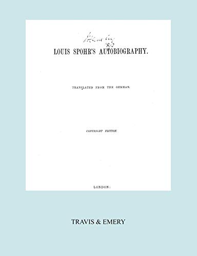 Louis Spohr's Autobiography. (2 vols in 1 book. Facsimile of 1865 copyright edition).