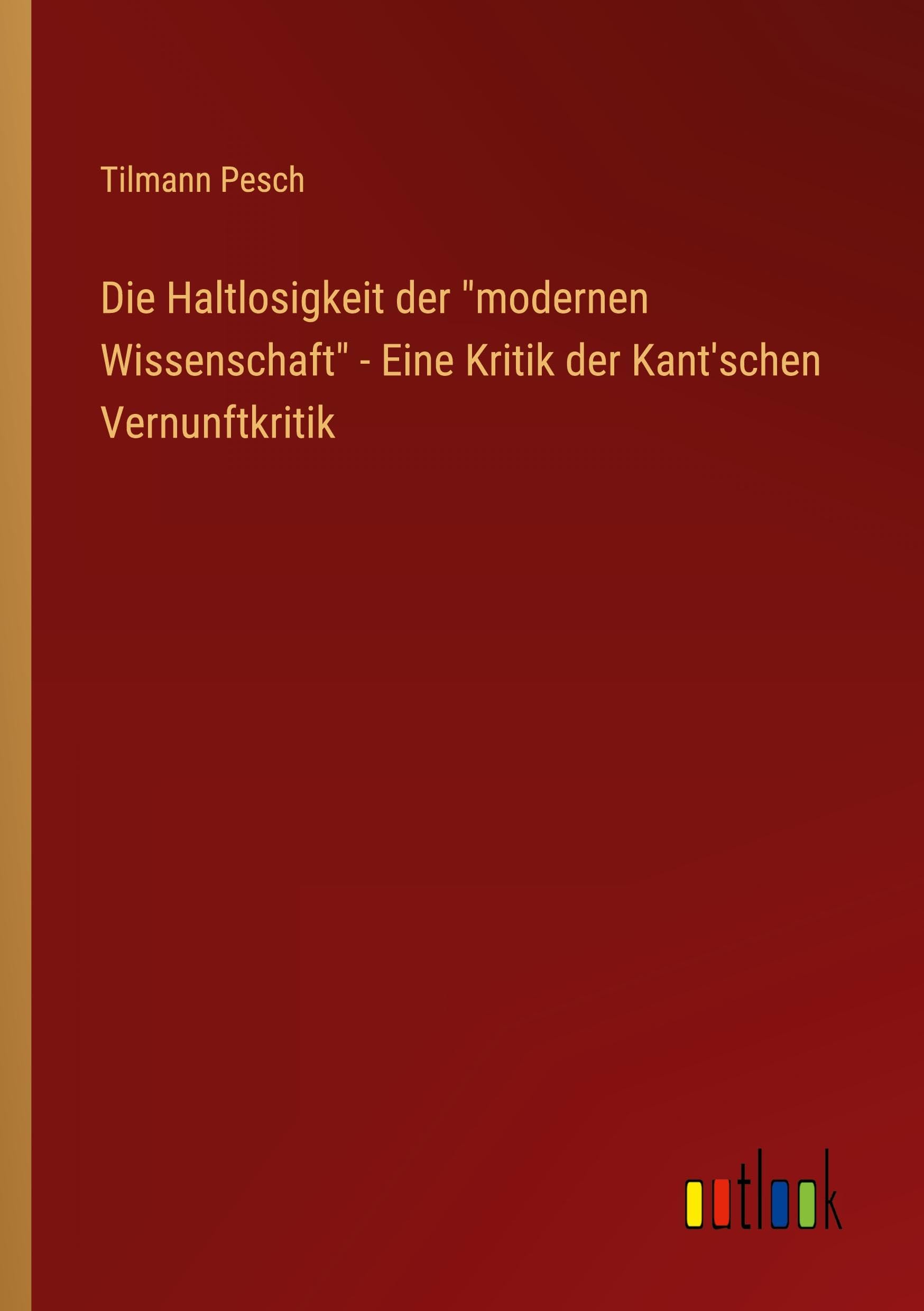 Die Haltlosigkeit der modernen Wissenschaft - Eine Kritik der Kant'schen Vernunftkritik