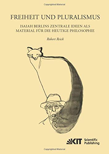 Freiheit und Pluralismus: Isaiah Berlins zentrale Ideen als Material fuer die heutige Philosophie (EUKLID : Europäische Kultur und Ideengeschichte. Studien)