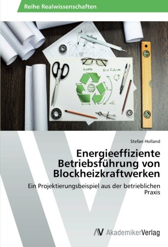Energieeffiziente Betriebsführung von Blockheizkraftwerken: Ein Projektierungsbeispiel aus der betrieblichen Praxis