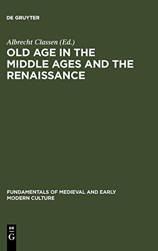 Old Age in the Middle Ages and the Renaissance: Interdisciplinary Approaches to a Neglected Topic (Fundamentals of Medieval and Early Modern Culture, Band 2)