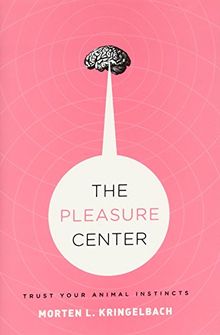 The Pleasure Center: Trust Your Animal Instincts