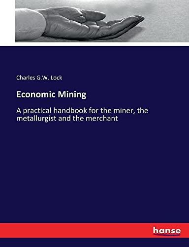 Economic Mining: A practical handbook for the miner, the metallurgist and the merchant