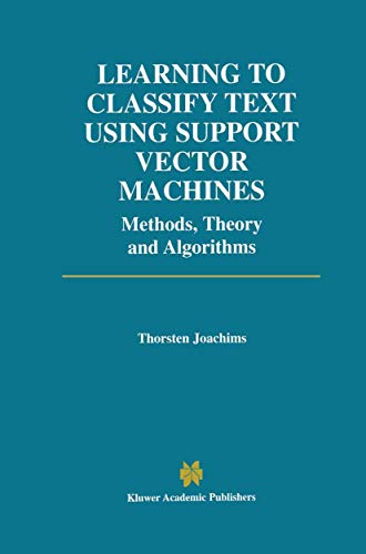 Learning to Classify Text Using Support Vector Machines (The Springer International Series in Engineering and Computer Science, 668, Band 668)