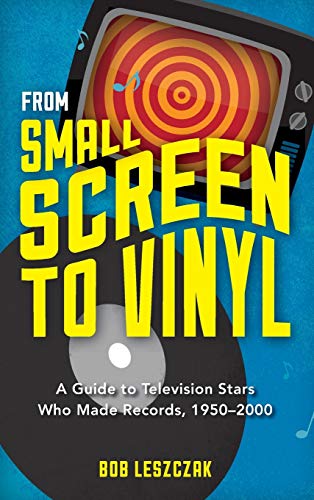 From Small Screen to Vinyl: A Guide to Television Stars Who Made Records, 1950-2000