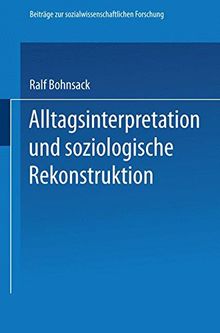 Alltagsinterpretation und soziologische Rekonstruktion (Beiträge zur sozialwissenschaftlichen Forschung)