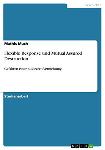 Flexible Response und Mutual Assured Destruction: Gefahren einer nuklearen Vernichtung