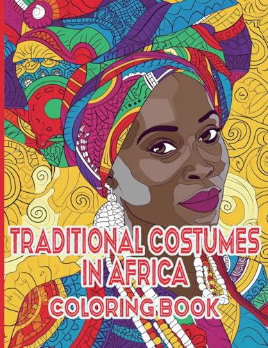 Traditional Costumes in Africa Coloring Book: A Vibrant Journey Through Africa's Heritage