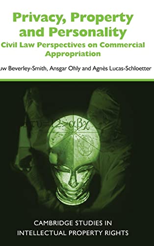 Privacy, Property and Personality: Civil Law Perspectives on Commercial Appropriation: Civil Law Perspectives on Commerical Appropriation (Cambridge Intellectual Property and Information Law, Band 7)