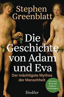 Die Geschichte von Adam und Eva: Der mächtigste Mythos der Menschheit