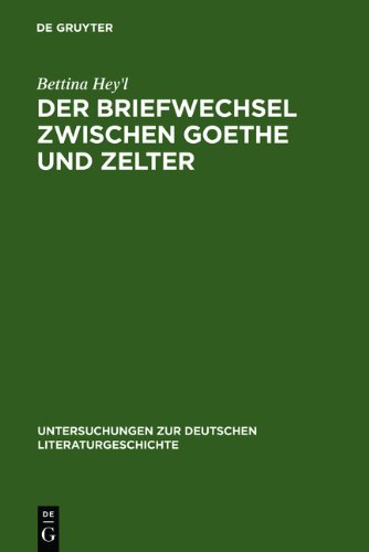 Der Briefwechsel zwischen Goethe und Zelter: Lebenskunst und literarisches Projekt (Untersuchungen Zur Deutschen Literaturgeschichte)