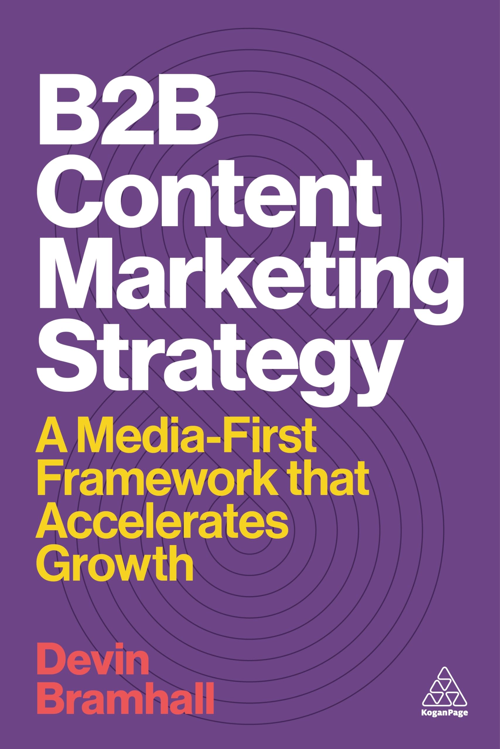 Devin Bramhall B2B Content Marketing Strategy, A Media-First Framework That Accelerates Growth