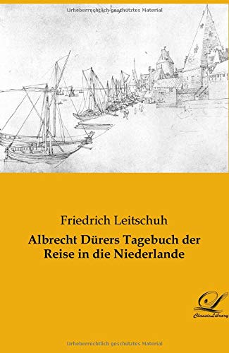 Albrecht Drers Tagebuch der Reise in die Niederlande