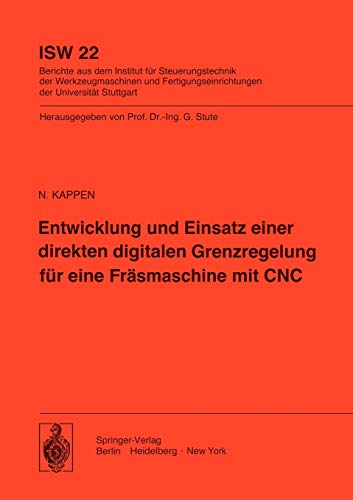 Entwicklung und Einsatz einer direkten digitalen Grenzregelung für eine Fräsmaschine mit CNC (ISW Forschung und Praxis, 22, Band 22)