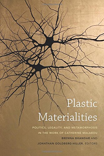 Plastic Materialities: Politics, Legality, and Metamorphosis in the Work of Catherine Malabou