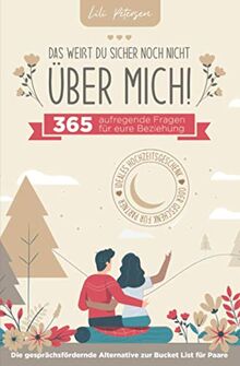 Das weißt du sicher noch nicht über mich! 365 aufregende Fragen für eure Beziehung. Die gesprächsfördernde Alternative zur Bucket List für Paare. Ideales Geschenk für Partner oder Hochzeitsgeschenk!