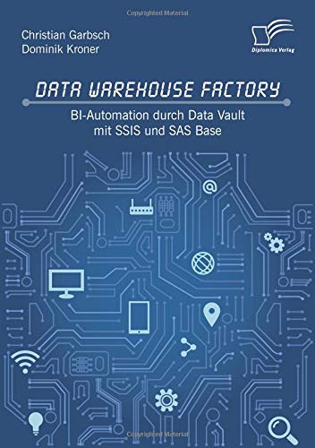 Data Warehouse Factory: BI-Automation durch Data Vault mit SSIS und SAS Base