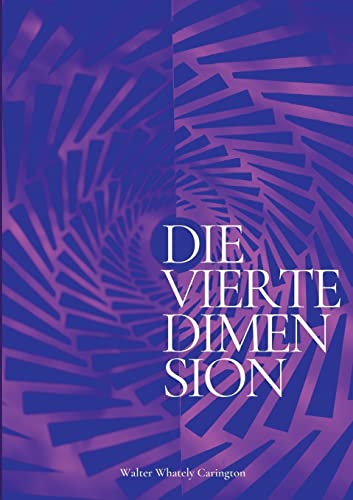 Die vierte Dimension: Und ihre Anwendungen - Eine Theorie des Überlebensmechanismus (Die Blaue Edition)