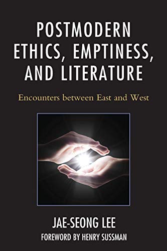 Postmodern Ethics, Emptiness, and Literature: Encounters between East and West (Studies in Comparative Philosophy and Religion)